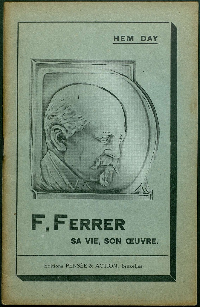 F. Ferrer. Sa vie, son oeuvre