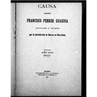 Causa contra Francisco Ferrer Guardia instruida y fallada por la jurisdicción de Guerra en Barcelona. Año 1909.