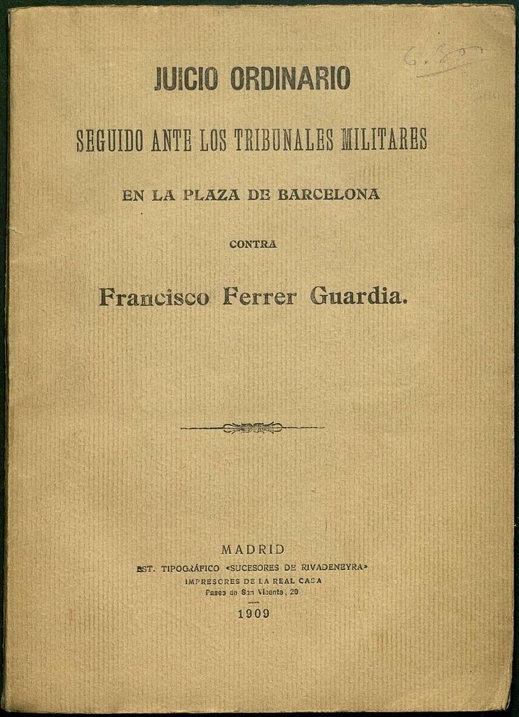 Juicio Ordinario seguido ante los Tribunales militares en la plaza de Barcelona contra Francisco Ferrer i Guàrdia.