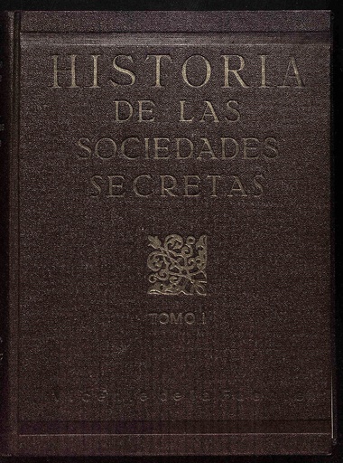 [N6/33-35 - R0353_1] Historia de las Sociedades Secretas antiguas y modernas en España y especialmente la Francmasonería