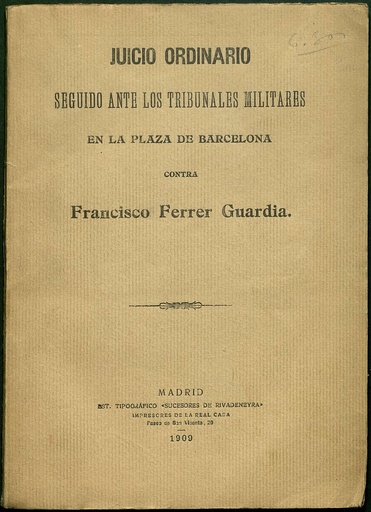 [N4/19 - R-0766] Juicio Ordinario seguido ante los Tribunales militares en la plaza de Barcelona contra Francisco Ferrer i Guàrdia.